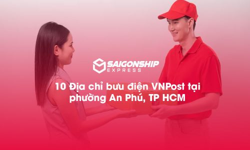 10 Địa chỉ bưu điện VNPost tại phường An Phú, TP.HCM