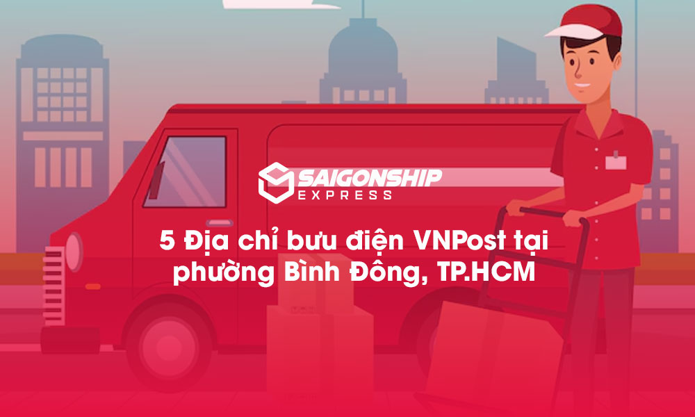 5 Địa chỉ bưu điện VNPost tại phường Bình Đông, TP.HCM