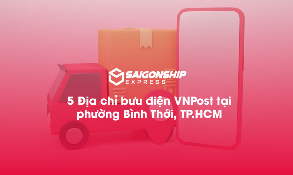 5 Địa chỉ bưu điện VNPost tại phường Bình Thới, TP.HCM