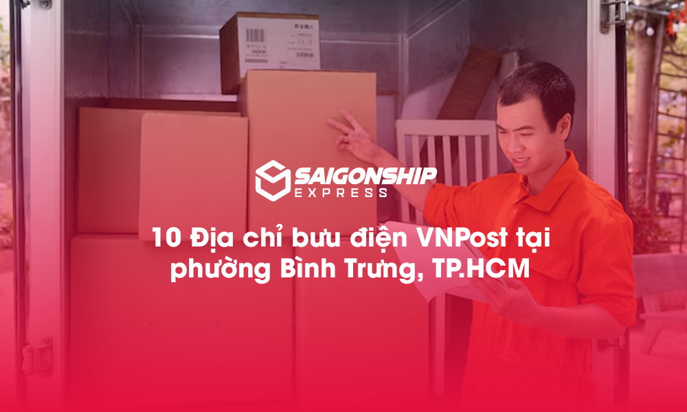 10 Địa chỉ bưu điện VNPost tại phường Bình Trưng, TP.HCM
