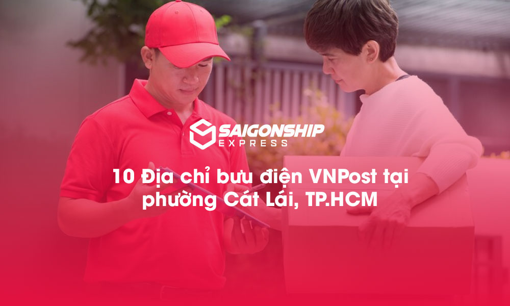 10 Địa chỉ bưu điện VNPost tại phường Cát Lái, TP.HCM