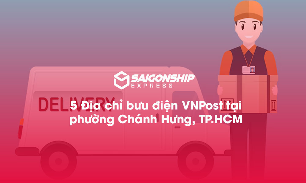 5 Địa chỉ bưu điện VNPost tại phường Chánh Hưng, TP.HCM