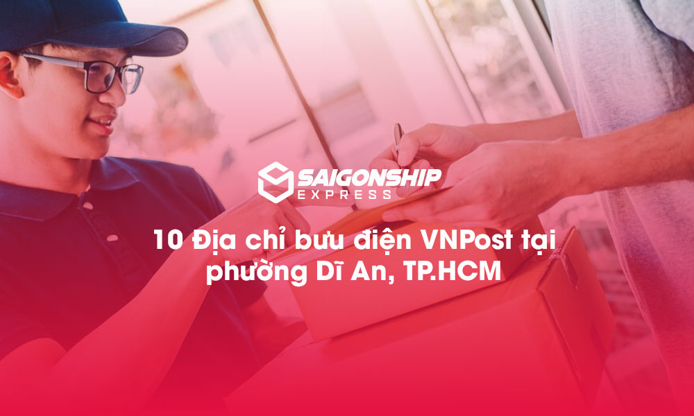 10 Địa chỉ bưu điện VNPost tại phường Dĩ An, TP.HCM