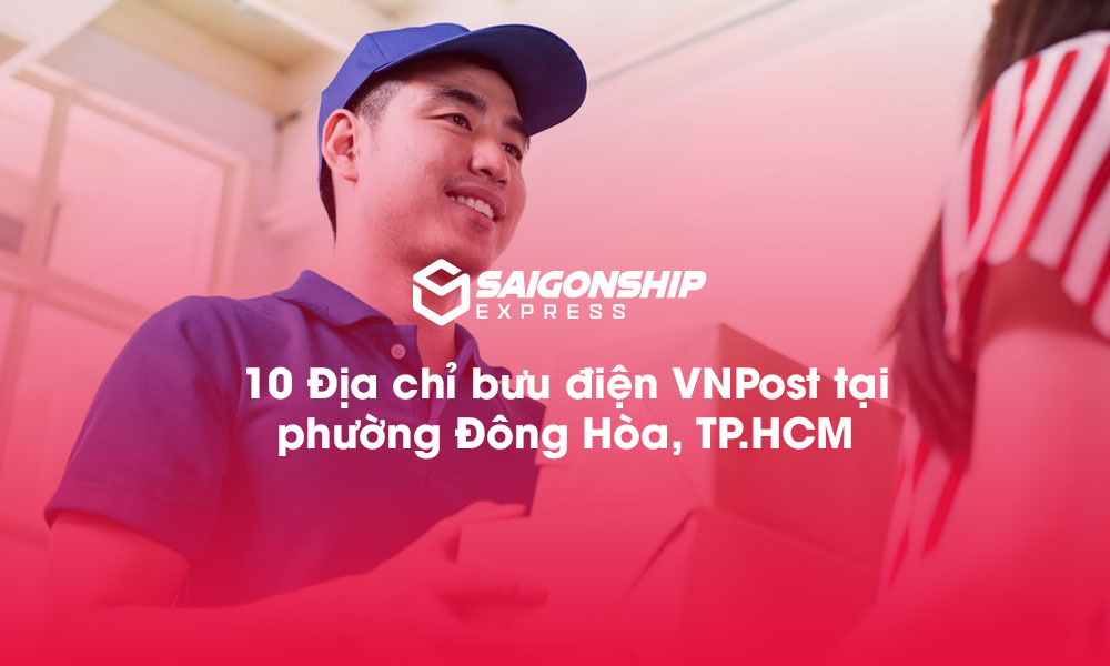 10 Địa chỉ bưu điện VNPost tại phường Đông Hòa, TP.HCM