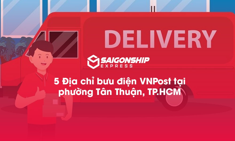 5 Địa chỉ bưu điện VNPost tại phường Tân Thuận, TP.HCM