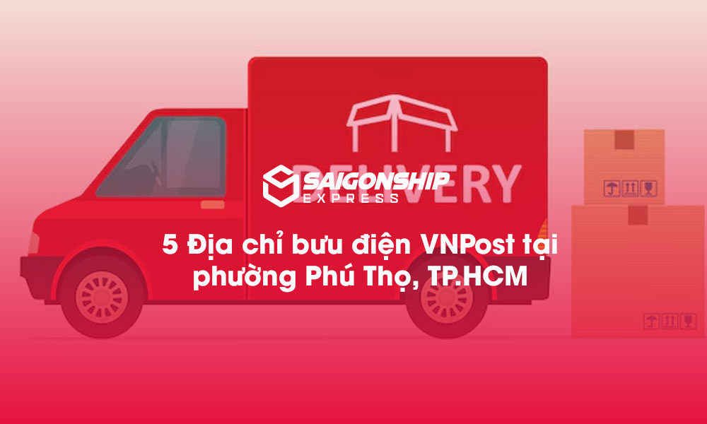 5 Địa chỉ bưu điện VNPost tại phường Phú Thọ, TP.HCM