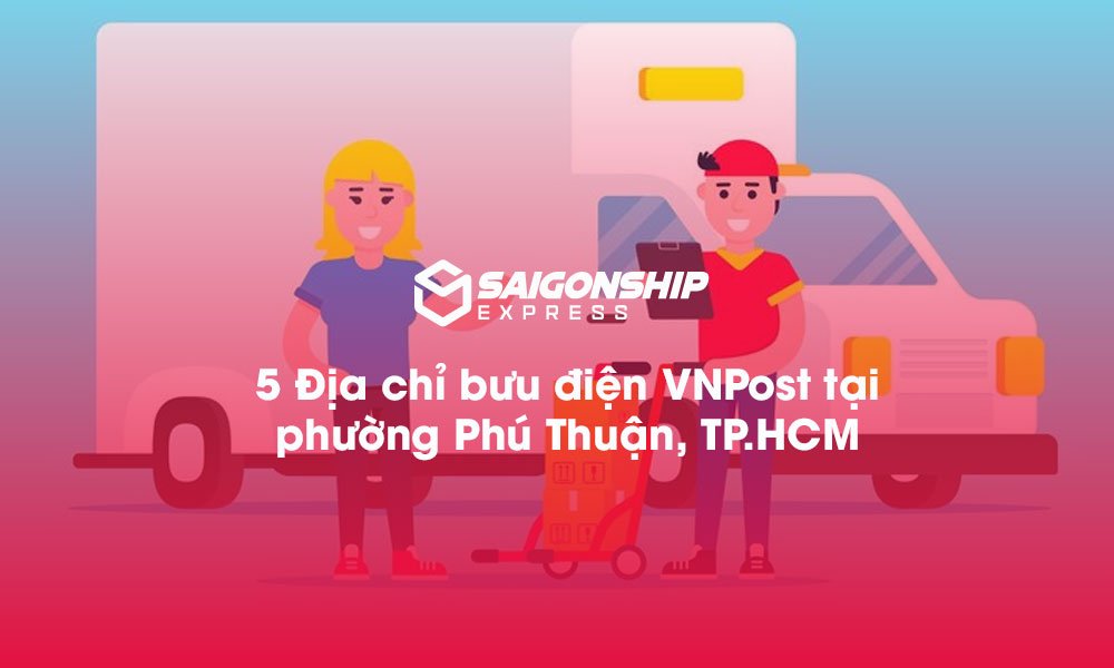 5 Địa chỉ bưu điện VNPost tại phường Phú Thuận, TP.HCM