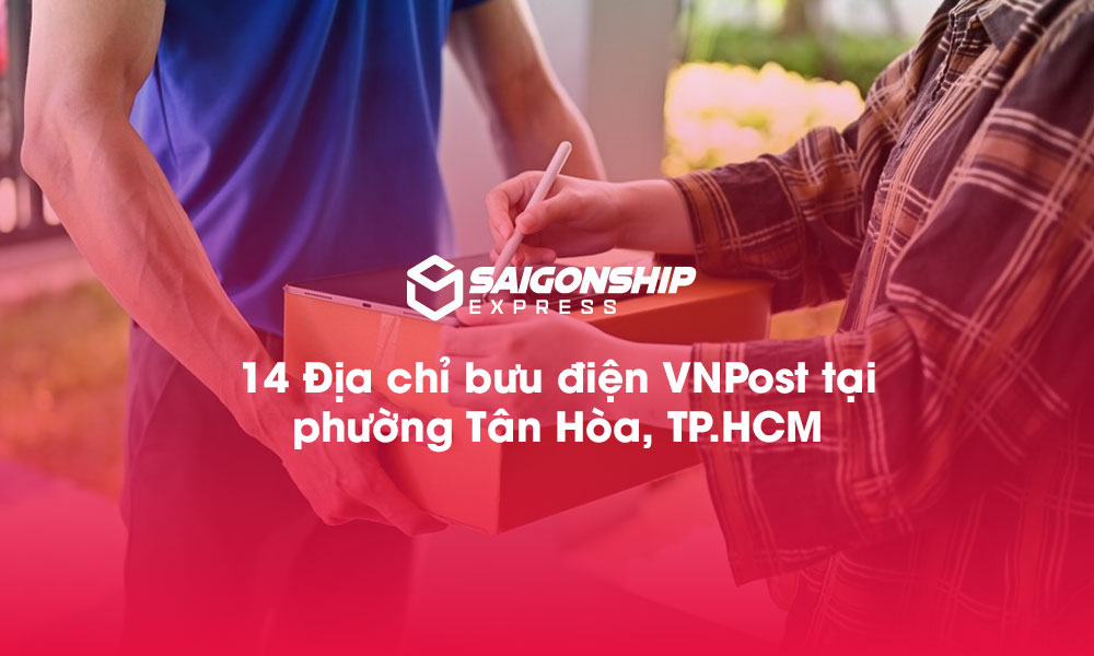 14 Địa chỉ bưu điện VNPost tại phường Tân Hòa, TP.HCM