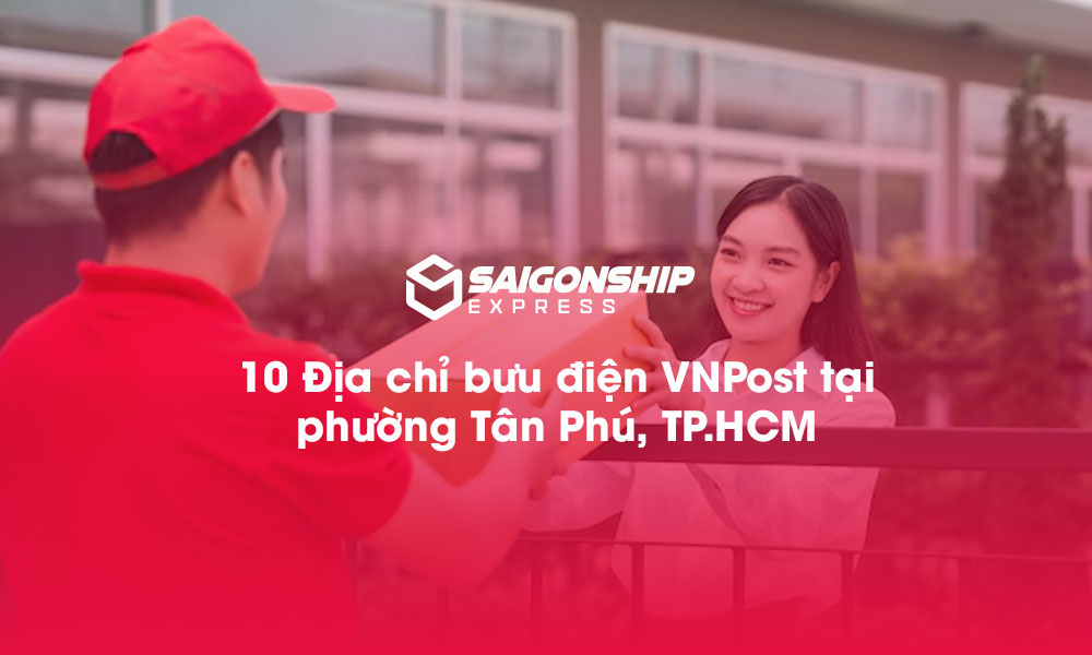10 Địa chỉ bưu điện VNPost tại phường Tân Phú, TP.HCM
