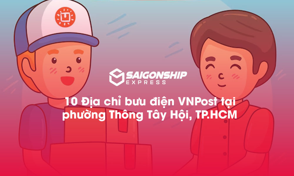 10 Địa chỉ bưu điện VNPost tại phường Thông Tây Hội, TP.HCM