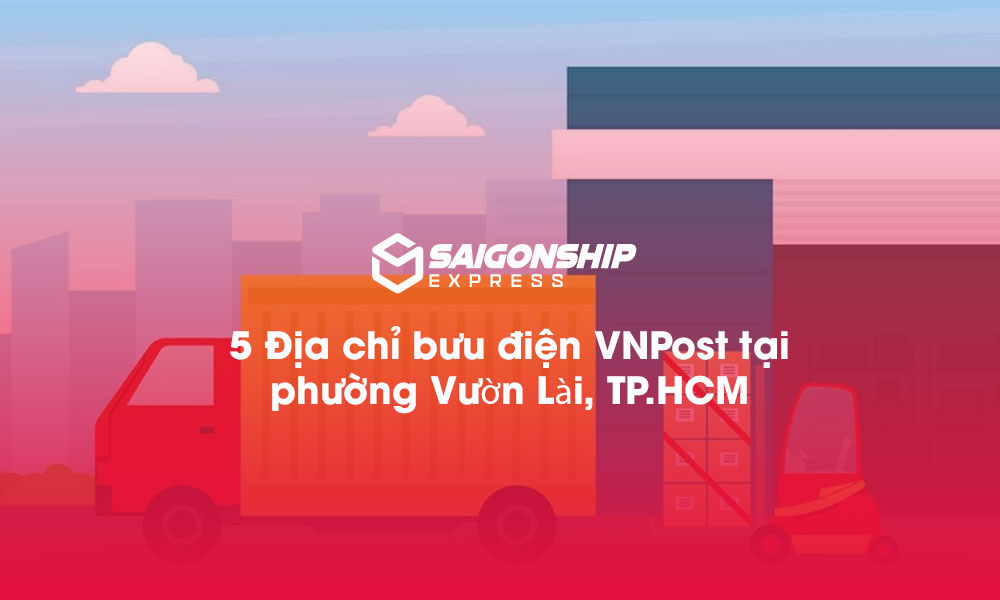 5 Địa chỉ bưu điện VNPost tại phường Vườn Lài, TP.HCM