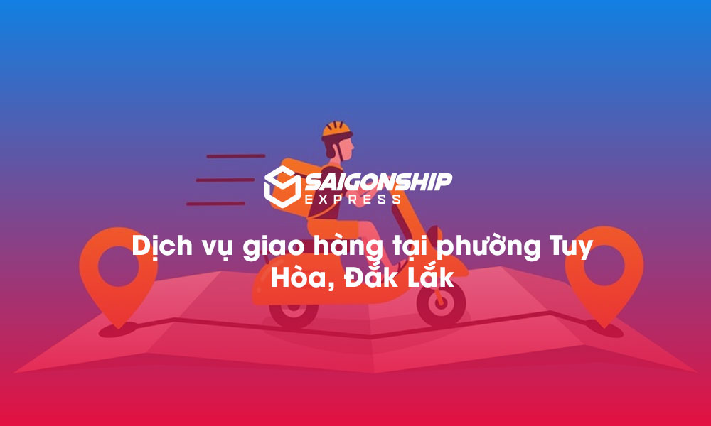 Dịch vụ giao hàng phường Tuy Hòa, Đăk Lăk