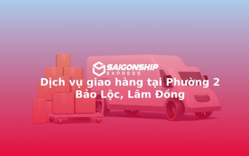 dich-vu-giao-hang-tai-phuong-2-bao-loc