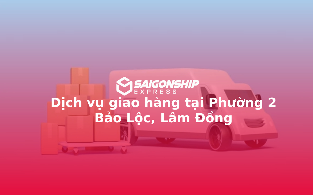 dich-vu-giao-hang-tai-phuong-2-bao-loc