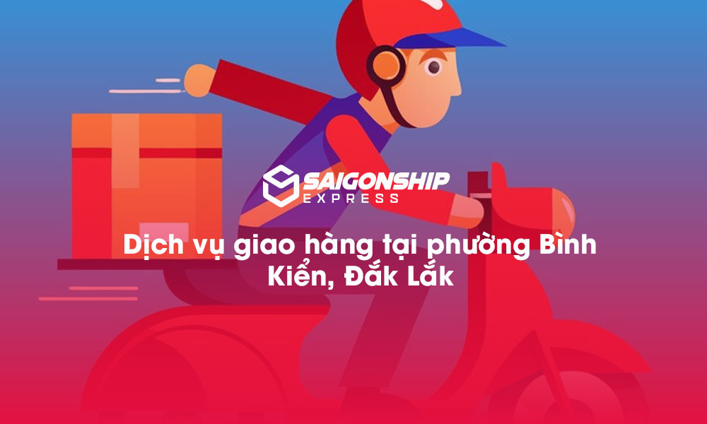 Dịch vụ giao hàng tại phường Bình Kiển, Đăk Lăk