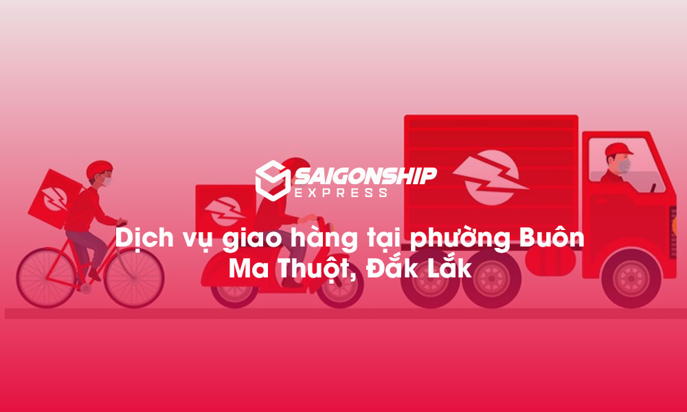Dịch vụ giao hàng tại phường Buôn Ma Thuột, Đăk Lăk
