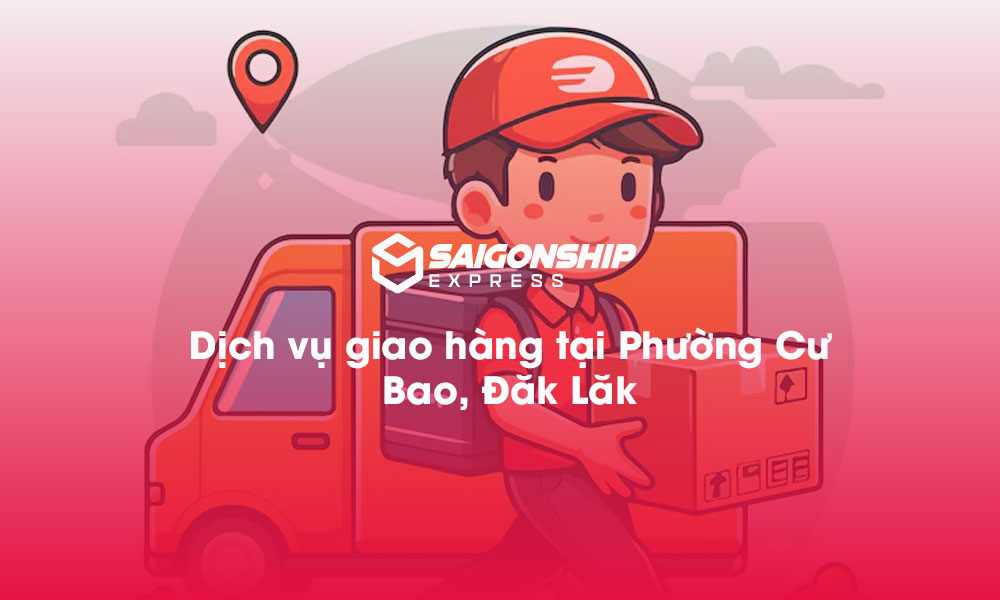 Dịch vụ giao hàng tại Phường Cư Bao, Đăk Lăk