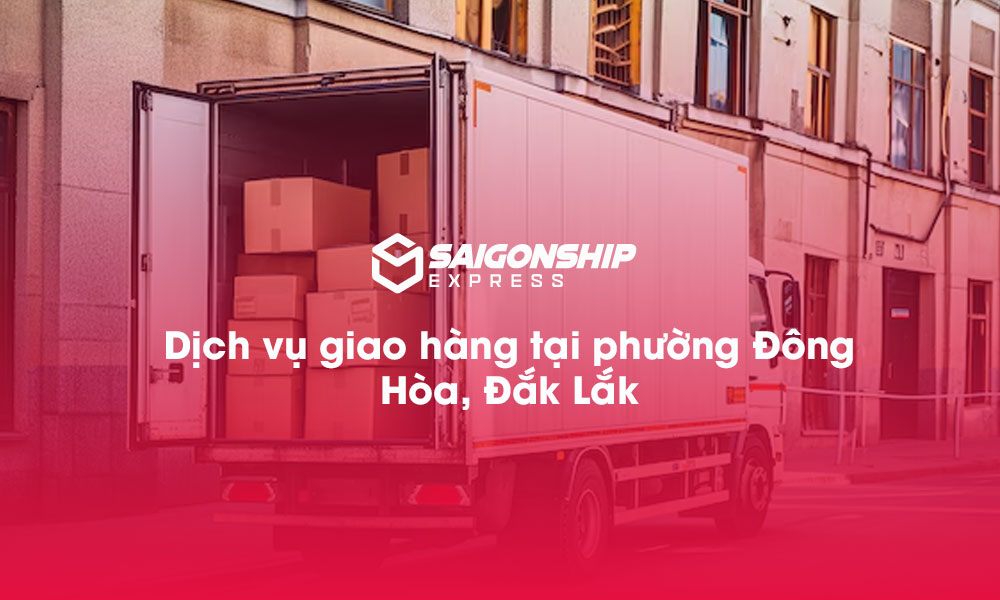 Dịch vụ giao hàng tại phường Đông Hòa, Đăk Lăk