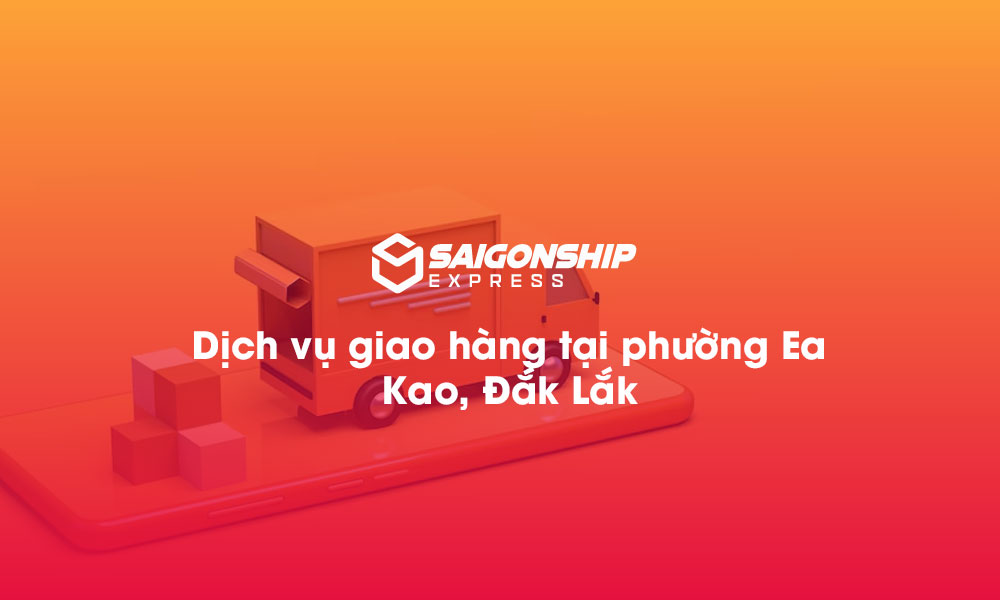 Dịch vụ giao hàng tại phường Ea Kao, Đăk Lăk