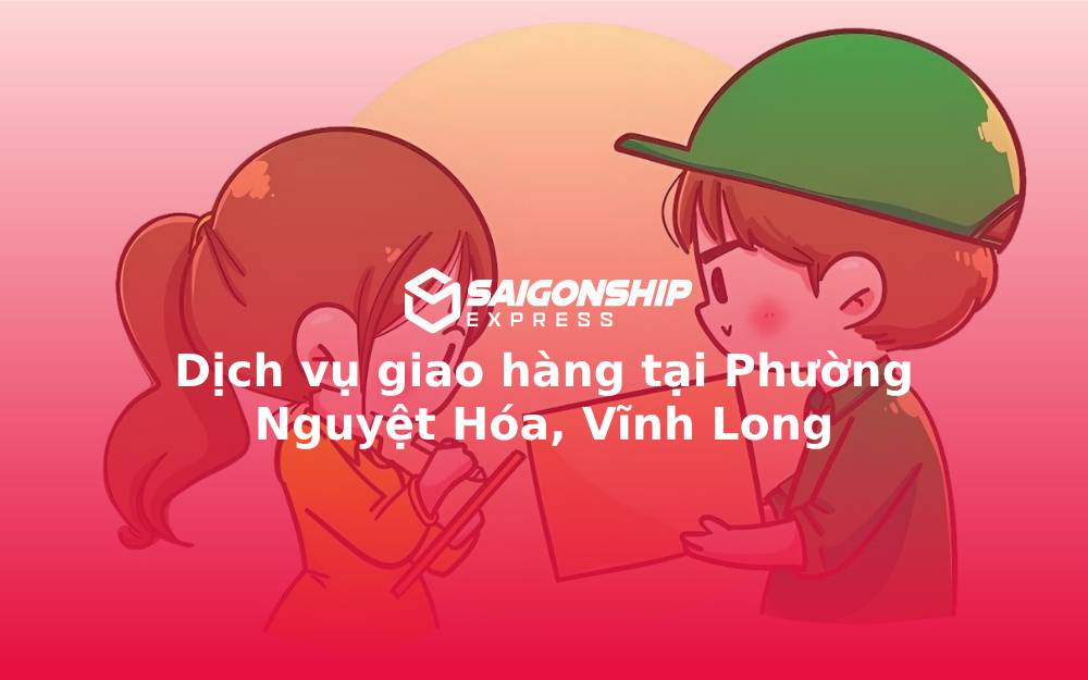 dich-vu-giao-hang-tai-phuong-nguyet-hoa-vinh-long