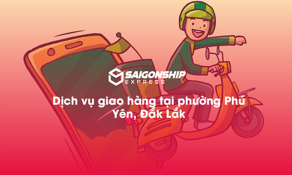 Dịch vụ giao hàng tại phường Phú Yên, Đăk Lăk
