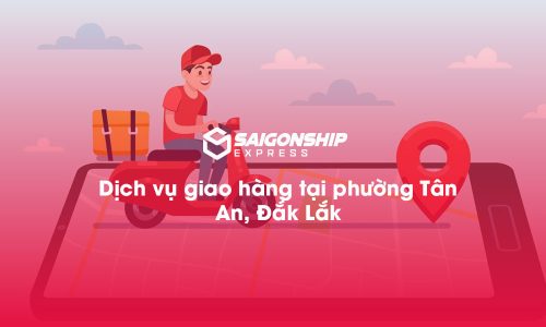Dịch vụ giao hàng tại phường Tân An, Đăk Lăk