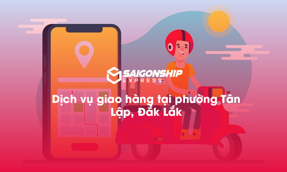 Dịch vụ giao hàng tại phường Tân Lập, Đăk Lăk