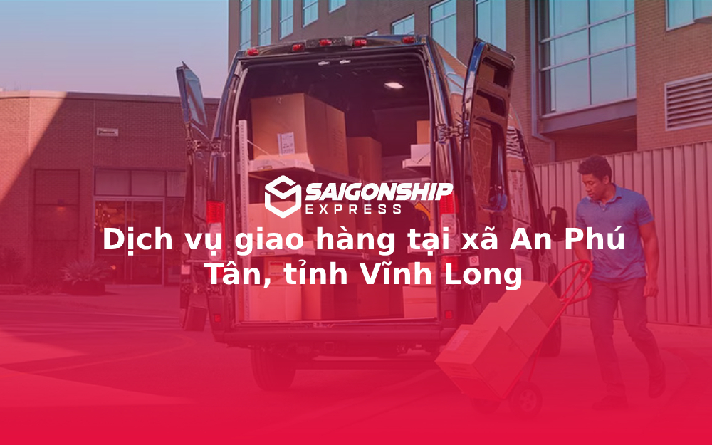 Dịch vụ giao hàng tại xã An Phú Tân, tỉnh Vĩnh Long