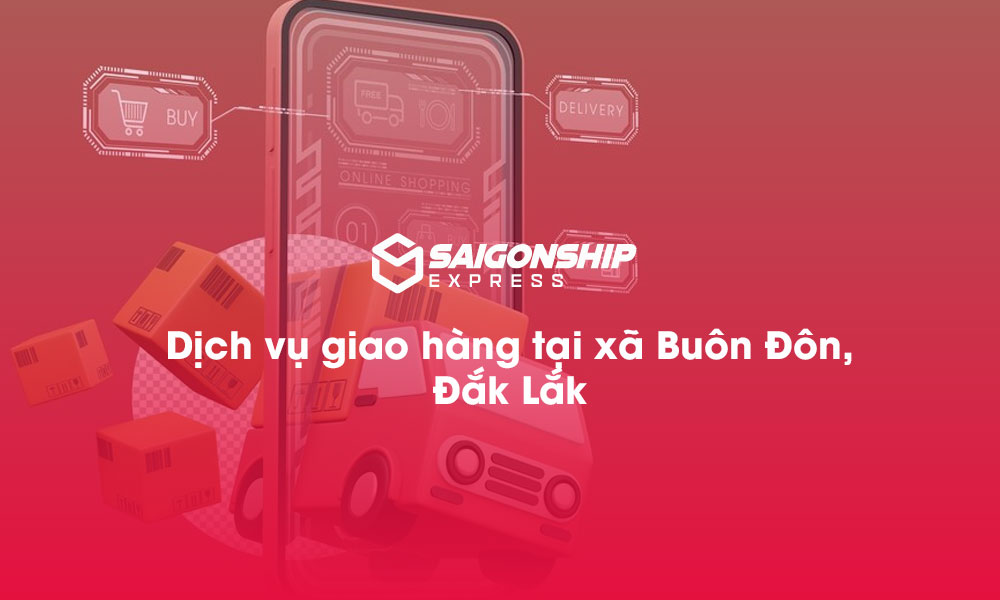 Dịch vụ giao hàng tại xã Buôn Đôn, Đăk Lăk
