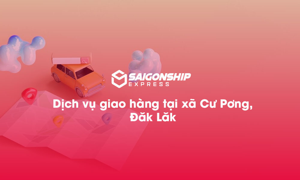 Dịch vụ giao hàng tại xã Cư Pơng, Đăk Lăk