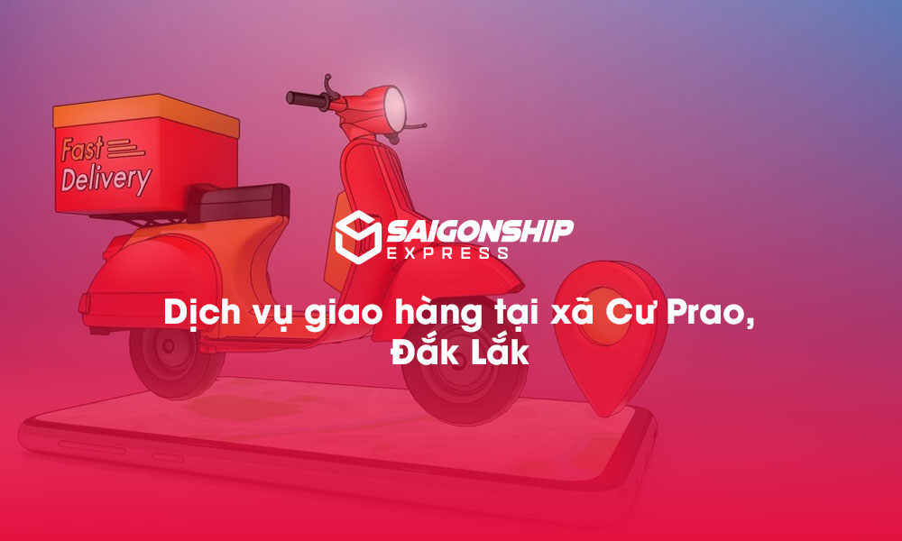 Dịch vụ giao hàng tại xã Cư Prao, Đăk Lăk