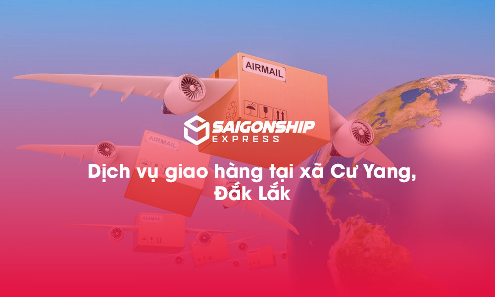 Dịch vụ giao hàng tại xã Cư Yang, Đăk Lăk