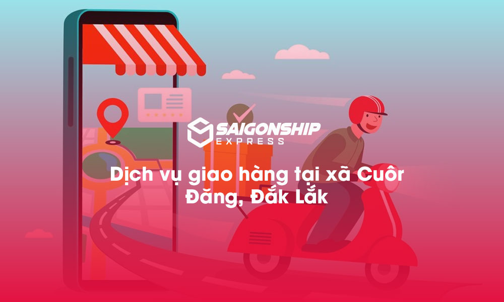 Dịch vụ giao hàng tại xã Cuôr Đăng, Đăk Lăk