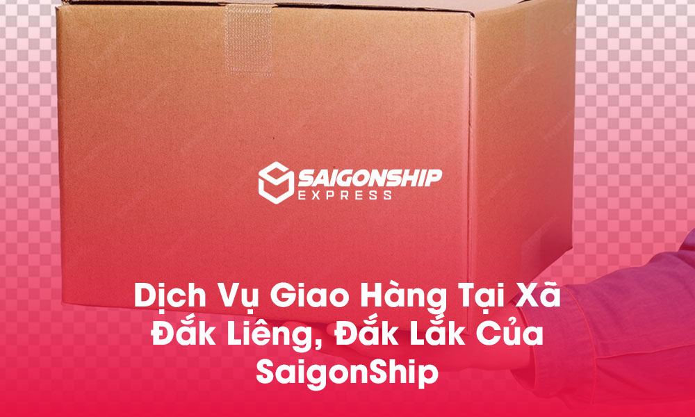 Dịch vụ giao hàng tại xã Đắk Liêng, Đắk Lắk