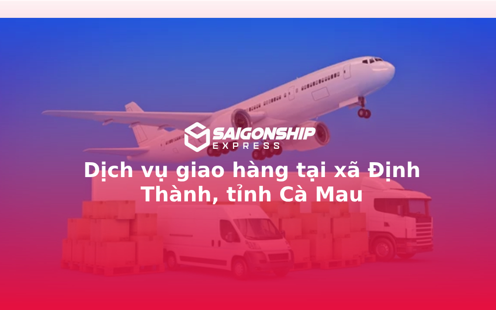dich-vu-giao-hang-tai-xa-dinh-thanh-tinh-ca-mau
