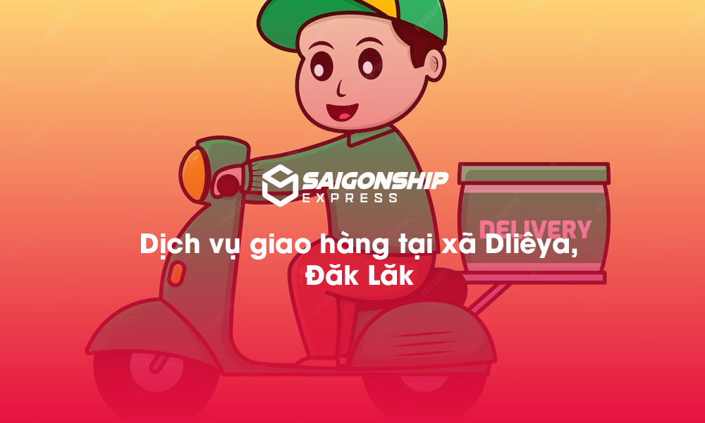 Dịch vụ giao hàng tại xã Dliêya, Đăk Lăk
