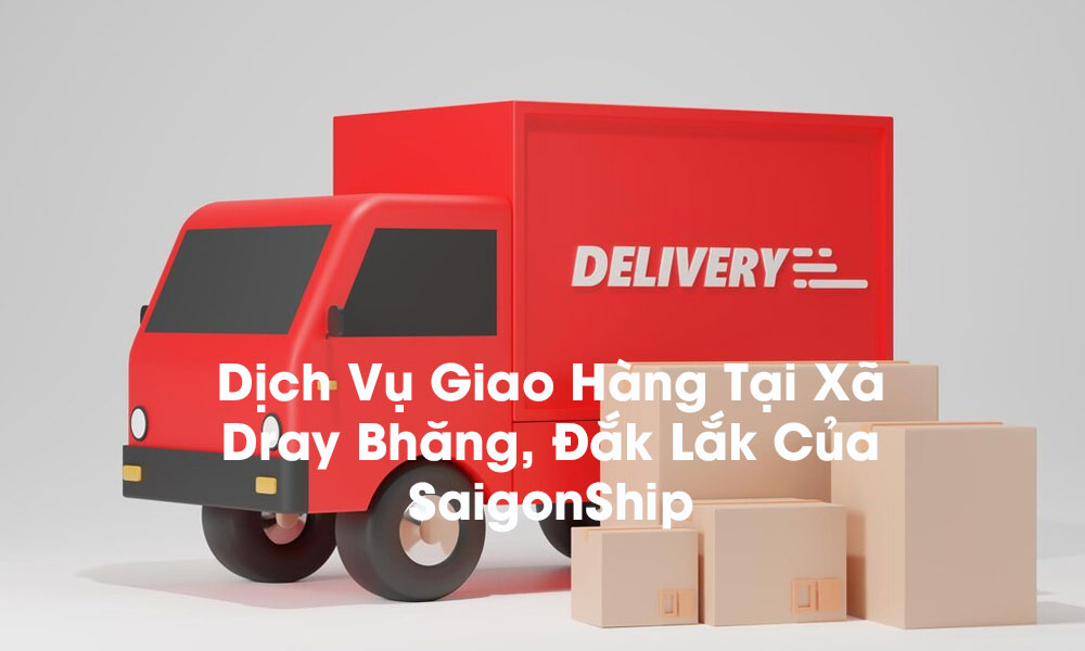 Dịch vụ giao hàng tại xã Dray Bhăng