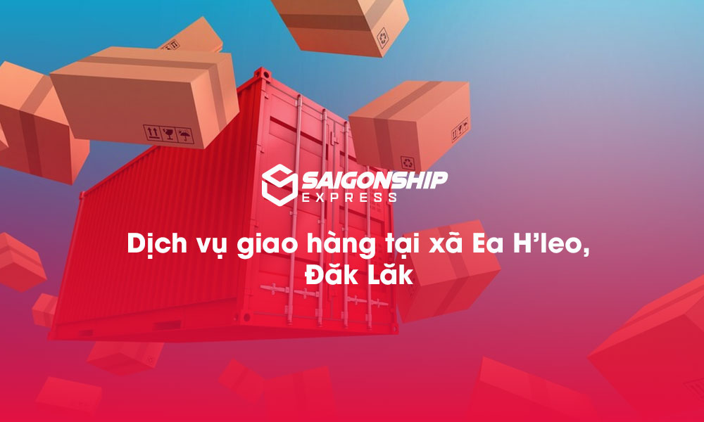 Dịch vụ giao hàng tại xã Ea H’leo, Đăk Lăk