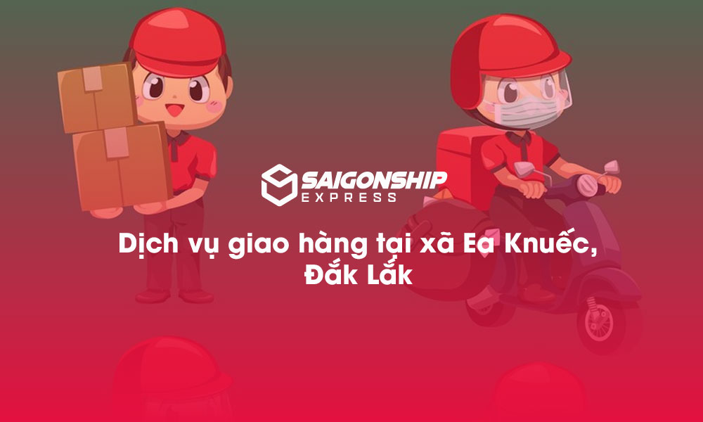Dịch vụ giao hàng tại xã Ea Knuếc, Đăk Lăk