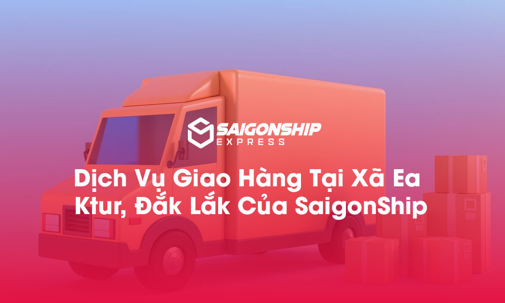 Dịch vụ giao hàng tại xã Ea Ktur