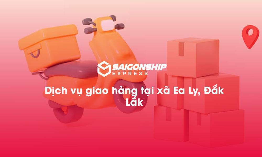 Dịch vụ giao hàng tại xã Ea Ly, Đăk Lăk