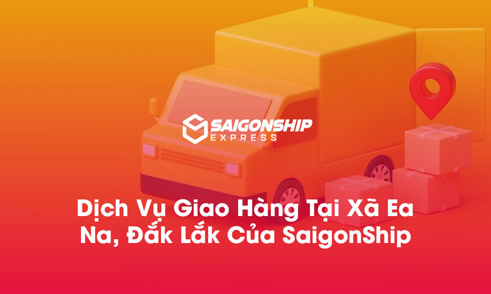 Dịch vụ giao hàng tại xã Ea Na, Đắk Lắk