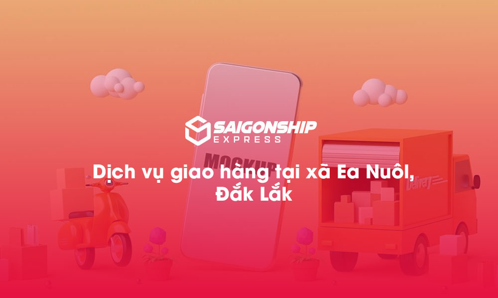 Dịch vụ giao hàng tại xã Ea Nuôl, Đăk Lăk