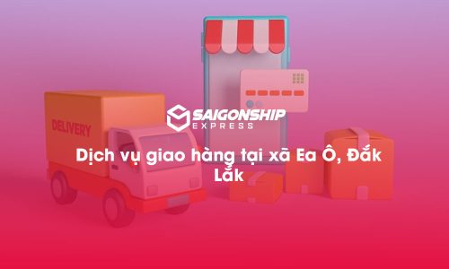 Dịch vụ giao hàng tại xã Ea Ô, Đăk Lăk