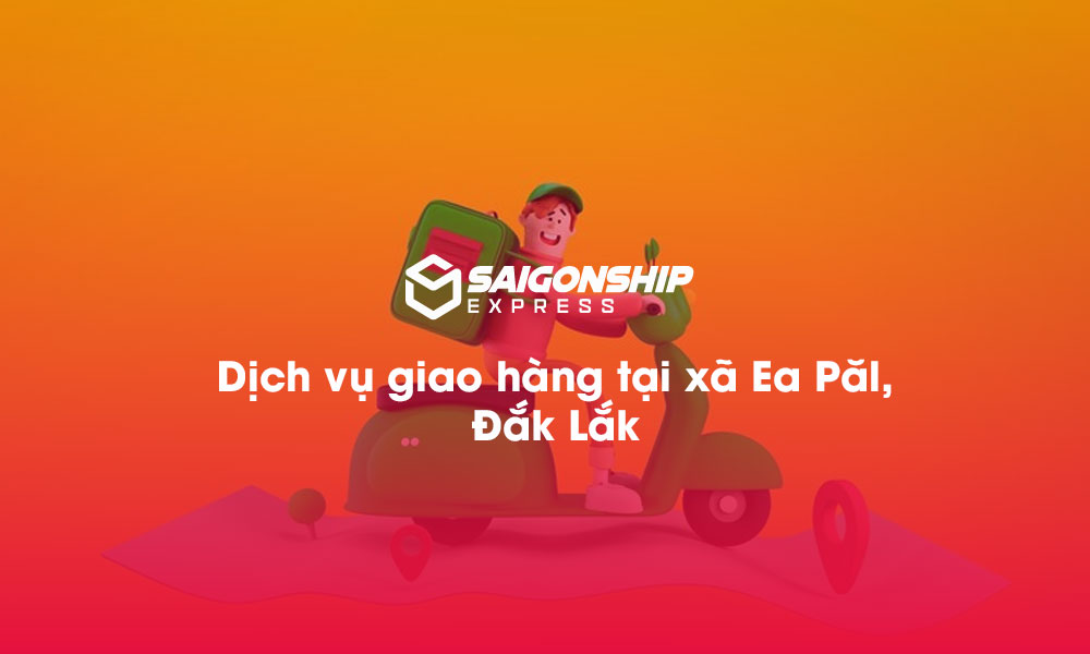 Dịch vụ giao hàng tại xã Ea Păl, Đăk Lăk