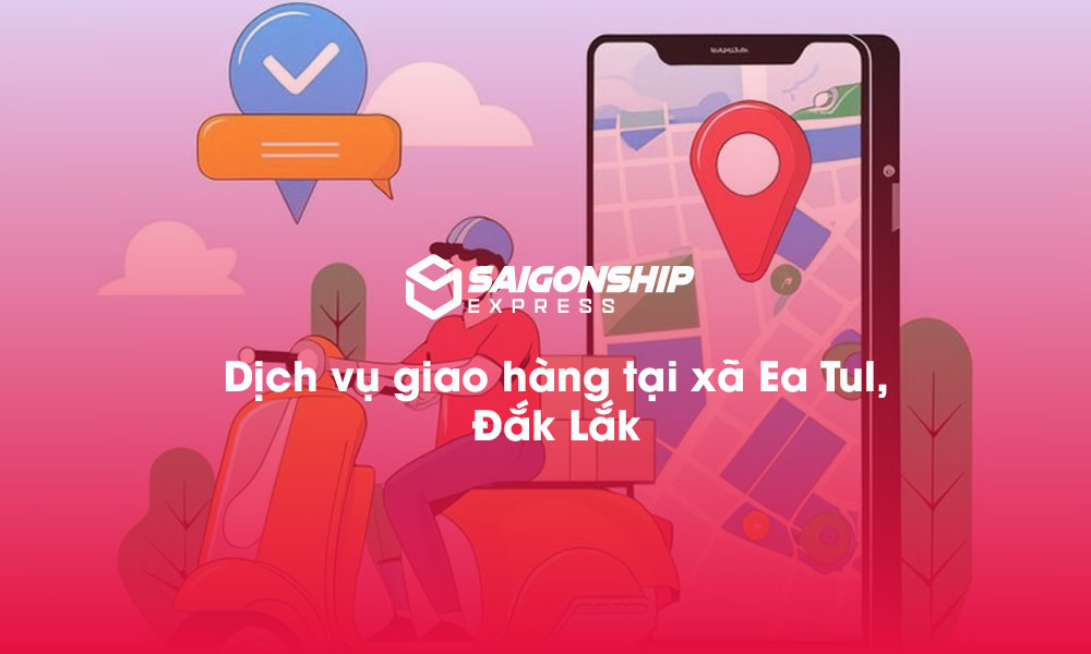 Dịch vụ giao hàng tại xã Ea Tul, Đăk Lăk