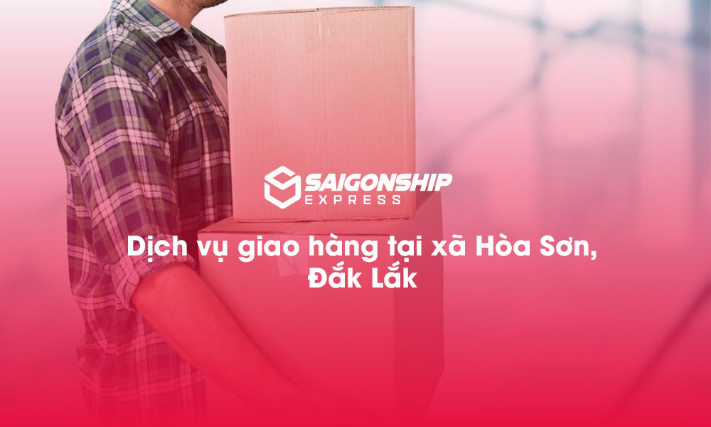 Dịch vụ giao hàng tại xã Hòa Sơn, Đắk Lắk