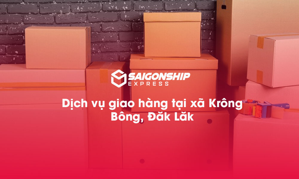 Dịch vụ giao hàng tại xã Krông Bông, Đắk Lắk