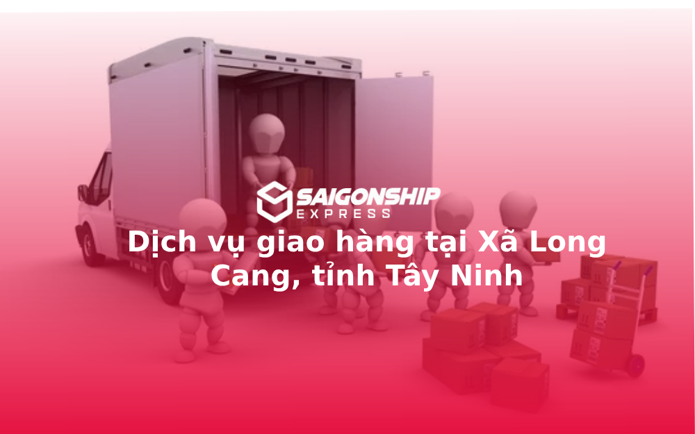 dich-vu-giao-hang-tai-xa-long-cang-tinh-tay-ninh