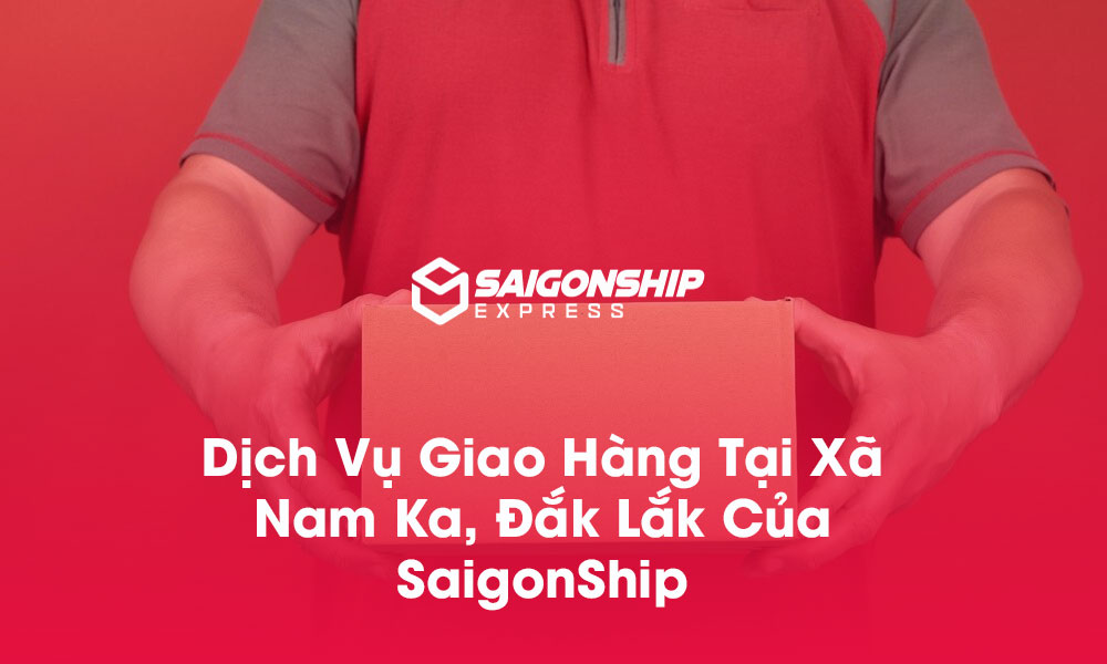 Dịch vụ giao hàng tại xã Nam Ka, Đắk Lắk